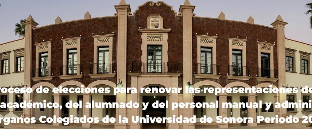 Proceso de elecciones para renovar las representaciones del personal académico, del alumnado y del personal manual y administrativo ante los Órganos Colegiados de la Universidad de Sonora Periodo 2027 – 2029